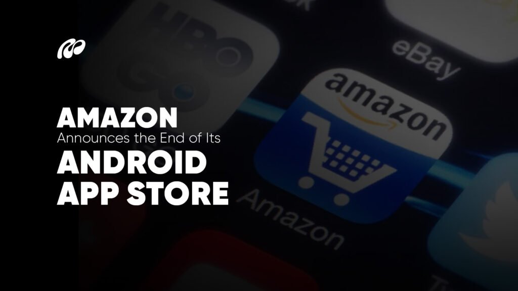 Amazon Announces the End of Its Android App Store