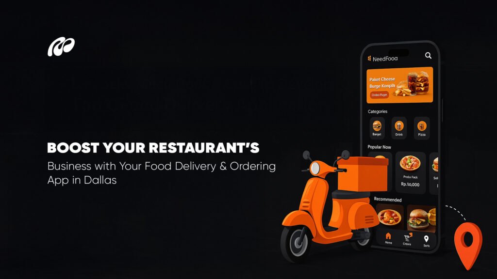 Boost Your Restaurant’s Business with Your Food Delivery & Ordering App in Dallas