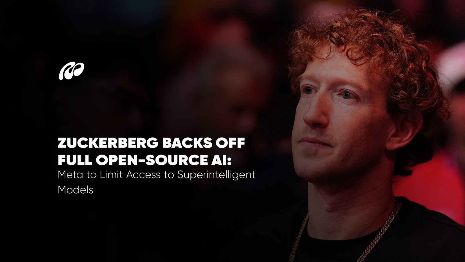 Zuckerberg Backs Off Full Open-Source AI Meta to Limit Access to Superintelligent Models