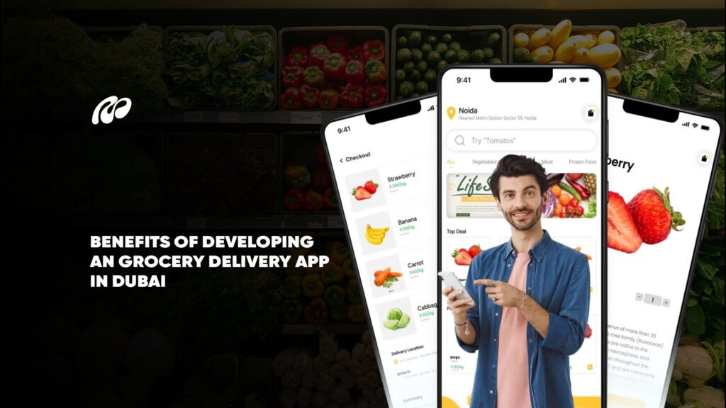 Benefits of Developing a Grocery Delivery App in Dubai